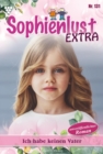 Ich habe keinen Vater : Sophienlust Extra 131 - Familienroman - eBook