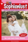 Nur Liebe macht Kinder glucklich : Sophienlust 473 - Familienroman - eBook