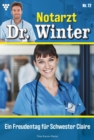 Ein Freudentag fur Schwester Claire : Notarzt Dr. Winter 72 - Arztroman - eBook