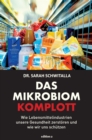Das Mikrobiom-Komplott : Wie Lebensmittelindustrien unsere Gesundheit zerstoren und wie wir uns schutzen - eBook
