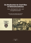 Die Musikschule der Stadt Wien im Nationalsozialismus : Eine "ideologische Lehr- und Lerngemeinschaft" - eBook