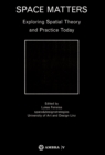 Space Matters : Exploring Spatial Theory and Practice Today - eBook