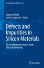 Defects and Impurities in Silicon Materials : An Introduction to Atomic-Level Silicon Engineering - eBook
