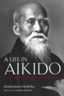 Life In Aikido, A: The Biography Of Founder Morihei Ueshiba - Book