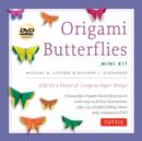Origami Butterflies Mini Kit : Fold Up a Flutter of Gorgeous Paper Wings!: Kit with Origami Book, 6 Fun Projects, 32 Origami Papers and Instructional DVD - Book