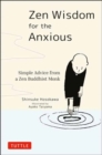 Zen Wisdom for the Anxious : Simple Advice from a Zen Buddhist Monk - Book
