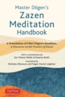 Master Dogen's Zazen Meditation Handbook : A Translation of Eihei Dogen's Bendowa: A Discourse on the Practice of Zazen - Book