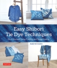 Easy Shibori Tie Dye Techniques : Do-It-Yourself Tying, Folding and Resist Dyeing - Book