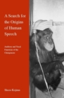 A Search for the Origins of Human Speech : Auditory and Vocal Functions of the Chimpanzee - Book