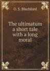 The ultimatum a short tale with a long moral - Book