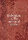 Endymion : Or, The universal satirist - Book