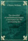 The downfall of parliamentarianism a retrospect for the accounting day - Book