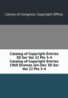 Catalog of Copyright Entries 3D Ser Vol 22 Pts 3-4 - Book