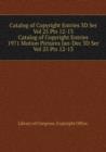 Catalog of Copyright Entries 3D Ser Vol 25 Pts 12-13 - Book