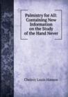 Palmistry for All : Containing New Information on the Study of the Hand Never Before Published - Book