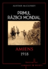 Primul Razboi Mondial - 09 - Amiens 1918 - eBook