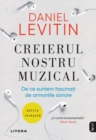 Creierul Nostru Muzical : De ce suntem fascinati de armoniile sonore - eBook