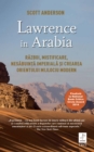 Lawrence in Arabia. Razboi, mistificare, nesabuinta imperiala si crearea Orientului Mijlociu modern - eBook