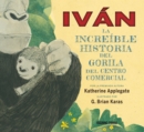Ivan: la increible historia del gorila del centro comercial - eBook