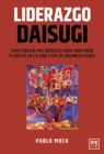 Liderazgo Daisugi : Como ejercer un liderazgo para construir plenitud en la vida y en las organizaciones - eBook