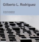Gilberto L. Rodriguez: 25 Years of Architecture - Book