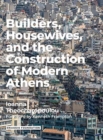 Builders Housewives and the Construction of Modern Athens - Book