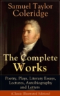 The Complete Works of Samuel Taylor Coleridge: Poetry, Plays, Literary Essays, Lectures, Autobiography and Letters (Classic Illustrated Edition) : The Entire Opus of the English poet, literary critic - eBook