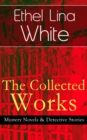 The Collected Works of Ethel Lina White: Mystery Novels & Detective Stories - eBook