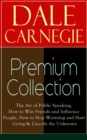 DALE CARNEGIE Premium Collection : The Art of Public Speaking, How to Win Friends and Influence People, How to Stop Worrying and Start Living & Lincoln the Unknown - eBook