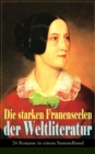 Die starken Frauenseelen der Weltliteratur (26 Romane in einem Sammelband) : Stolz und Vorurteil + Sturmhohe + Jane Eyre + Madame Bovary + Anna Karenina + Die Kameliendame + Lady Hamilton + Der scharl - eBook