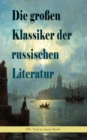 Die groen Klassiker der russischen Literatur (30+ Titel in einem Buch) : Schuld und Suhne, Anna Karenina, Die toten Seelen, Eugen Onegin, Christ und Antichrist, Vater und Sohne, Drei Schwestern, Krieg - eBook