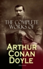The Complete Works of Arthur Conan Doyle (Illustrated) : Complete Sherlock Holmes Books, The Professor Challenger Series, The Brigadier Gerard Stories... (Including Poetry, Plays, Historical Works, Sp - eBook