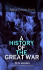 A HISTORY OF THE GREAT WAR - All 6 Volumes (Illustrated with Maps and Plans) : World War I Through The Eyes of the Fighters: The British Campaign in France and Flanders - eBook