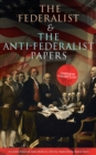 The Federalist & The Anti-Federalist Papers: Complete Collection : Including the U.S. Constitution, Declaration of Independence, Bill of Rights, Important Documents by the Founding Fathers & more - eBook
