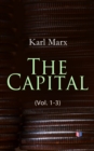 The Capital (Vol. 1-3) : Including The Communist Manifesto, Wage-Labour and Capital, & Wages, Price and Profit - eBook