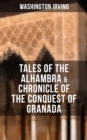TALES OF THE ALHAMBRA & CHRONICLE OF THE CONQUEST OF GRANADA - eBook