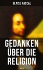 Blaise Pascal - Gedanken uber die Religion (Band 1&2) : Philosophie, Moral, Religion und schone Wissenschaften - eBook