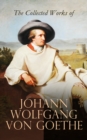The Collected Works of Johann Wolfgang von Goethe - eBook