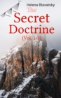 The Secret Doctrine (Vol. 1-3) : The Synthesis of Science, Religion & Philosophy - eBook