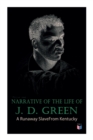 Narrative of the Life of J. D. Green: A Runaway Slave From Kentucky : Account of His Three Escapes, in 1839, 1846, and 1848 - Book