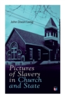 Pictures of Slavery in Church and State : Including Personal Reminiscences, Biographical Sketches and Anecdotes on Slavery by John Wesley and Richard Watson - Book