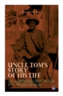 Uncle Tom's Story of His Life: An Autobiography of the Rev. Josiah Henson : The True Life Story Behind "Uncle Tom's Cabin - Book
