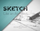 Sketch Like an Architect : Step-by-Step From Lines to Perspective - Book