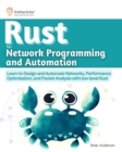Rust for Network Programming and Automation : Learn to Design and Automate Networks, Performance Optimization, and Packet Analysis with low-level Rust - eBook