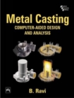 Metal Casting : Computer-Aided Design and Analysis - Book