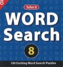 Word Search 8 : 100 Exciting Word Search Puzzles - Book