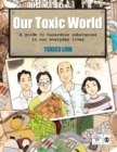 Our Toxic World : A Guide to Hazardous Substances in our Everyday Lives - Book