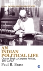 An Indian Political Life : Charan Singh and Congress Politics, 1957 to 1967 - Book