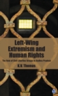 Left-Wing Extremism and Human Rights : The Role of Civil Liberties Groups in Andhra Pradesh - Book