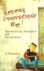 Nobody Understands Me! : Appreciating Teenagers & Adolescence - Book